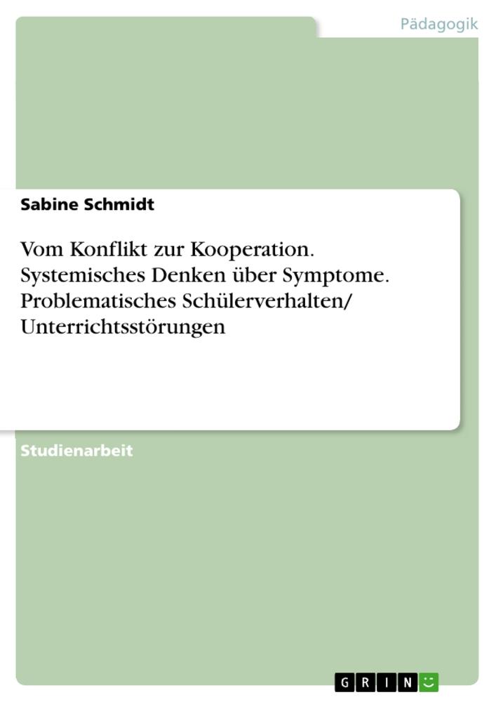 Vorderes Coverbild Vom Konflikt zur Kooperation. Systemisches Denken über Symptome. Problematisches Schülerverhalten/ Unterrichtsstörungen