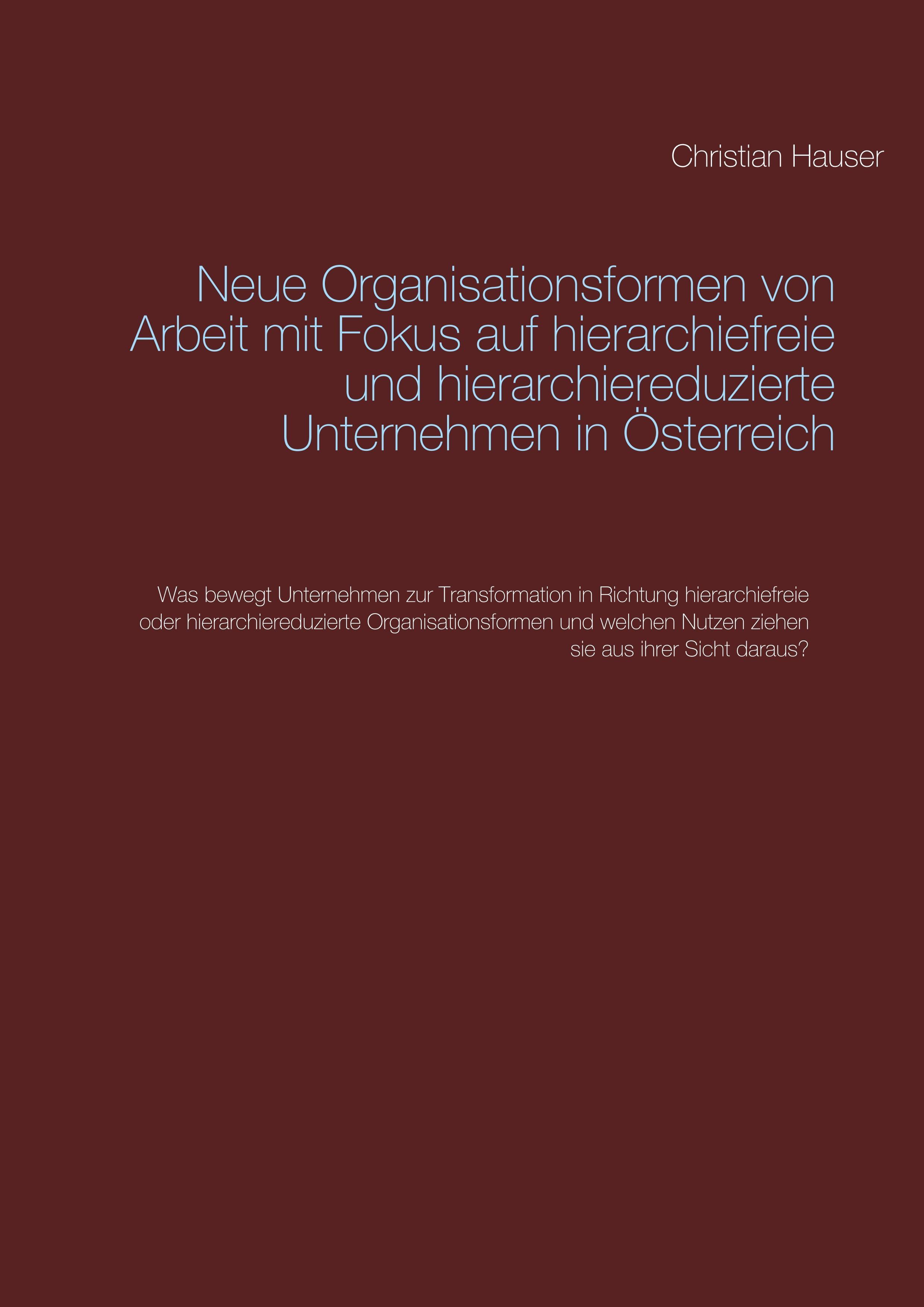 Vorderes Coverbild Neue Organisationsformen von Arbeit mit Fokus auf hierarchiefreie und hierarchiereduzierte Unternehmen in Österreich