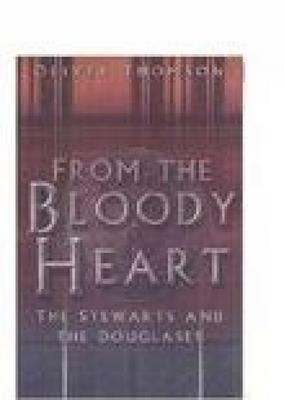 Vorderes Coverbild From the Bloody Heart: The Stewarts and the Douglases
