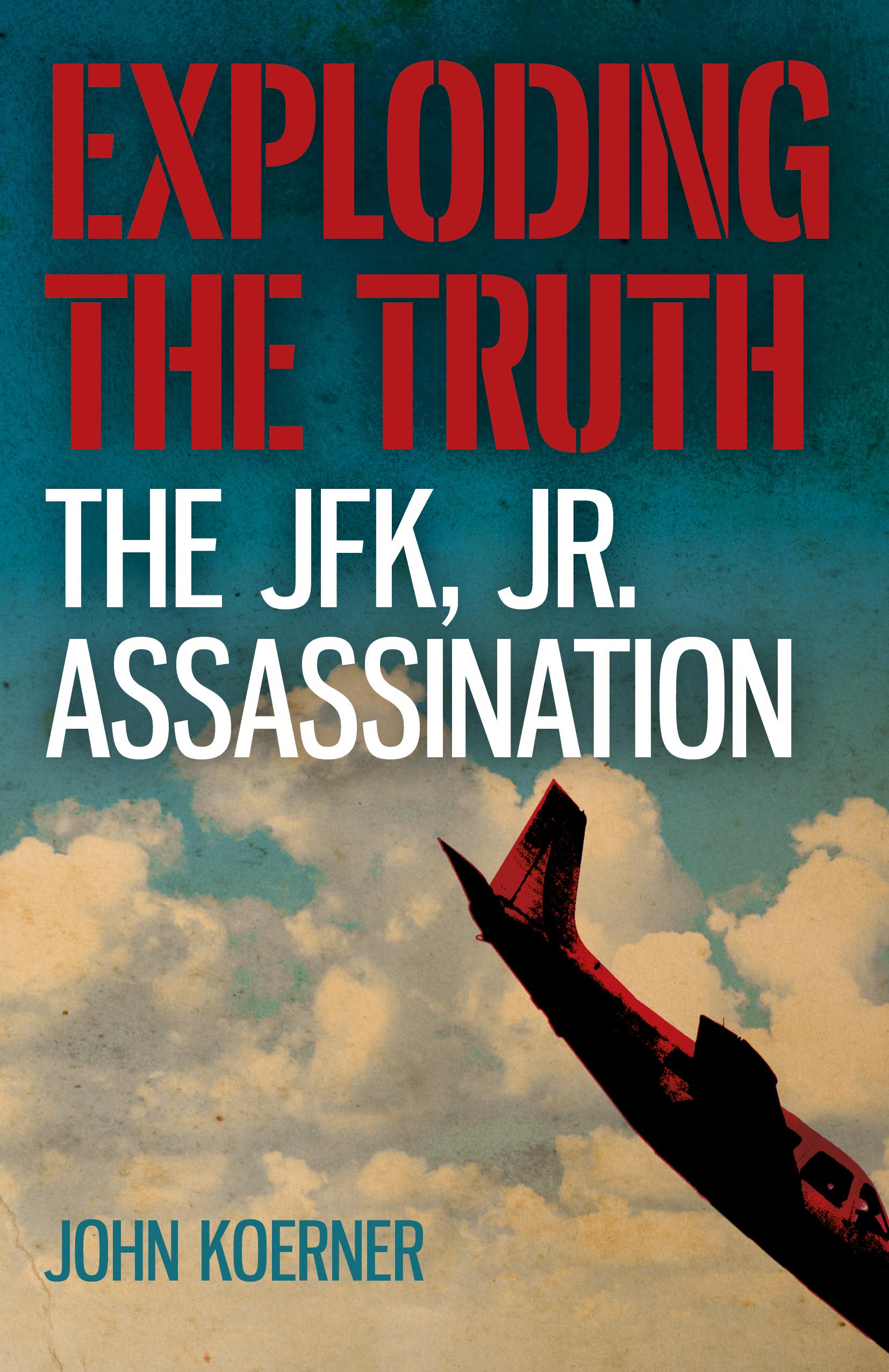 Vorderes Coverbild Exploding the Truth: The JFK, Jr. Assassination