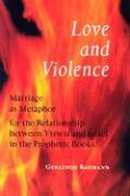 Vorderes Coverbild Love and Violence: Marriage as Metaphor for the Relationship Between Yhwh and Israel in the Prophetic Books