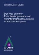 Vorderes Coverbild Der Weg zu mehr Entscheidungsfreude und Verantwortungsbewusstsein mit Atlantis Management"