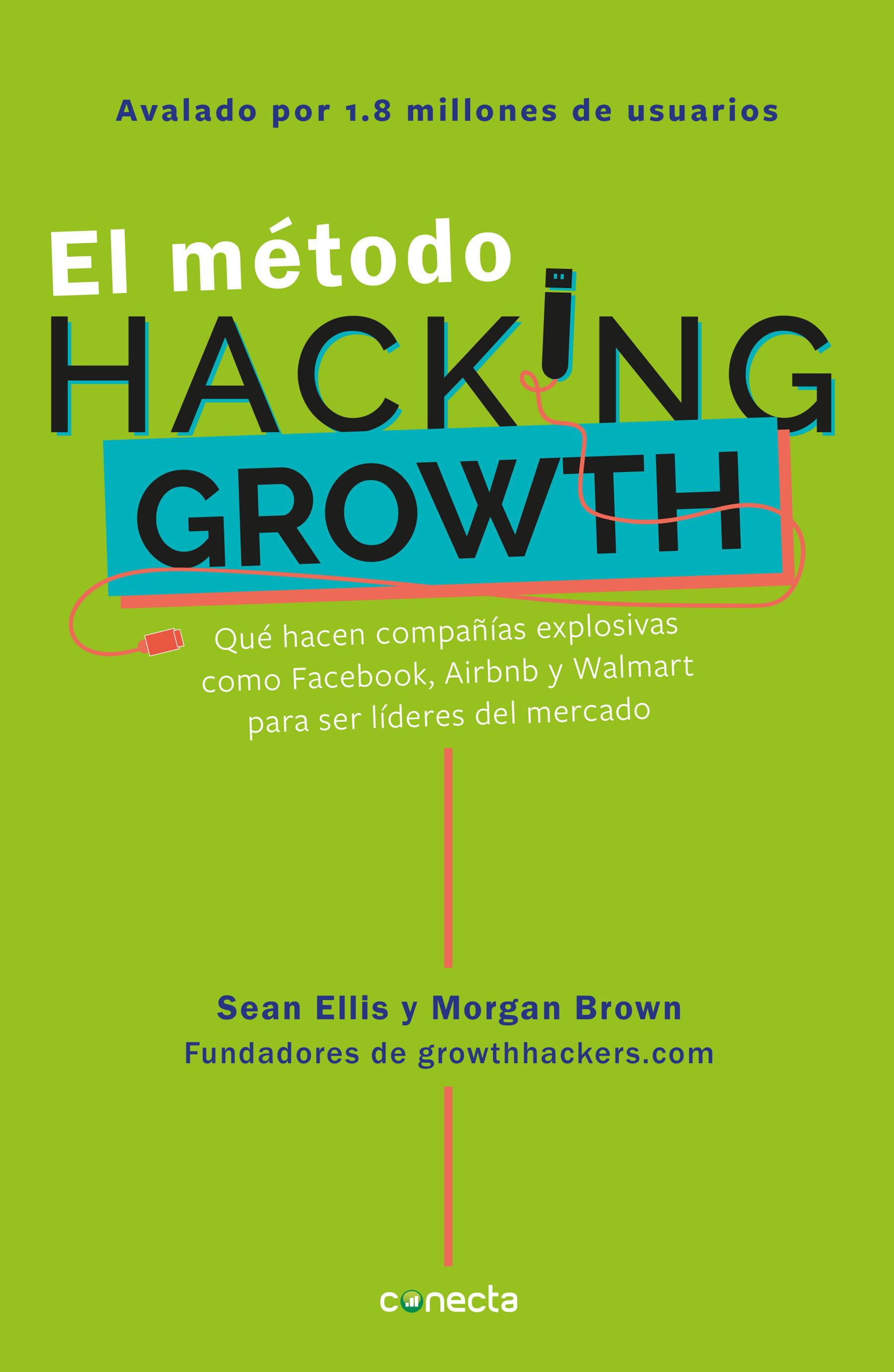 Vorderes Coverbild El Método Hacking Growth: Qué Hacen Compañias Explosivas Como Facebook, Airbnb Ywalmart Para Ser Líderes En El Mercado/ Hacking Growth