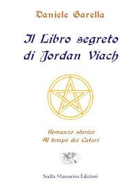 Vorderes Coverbild Il libro segreto di Jordan Viach. Romanzo storico al tempo dei Catari