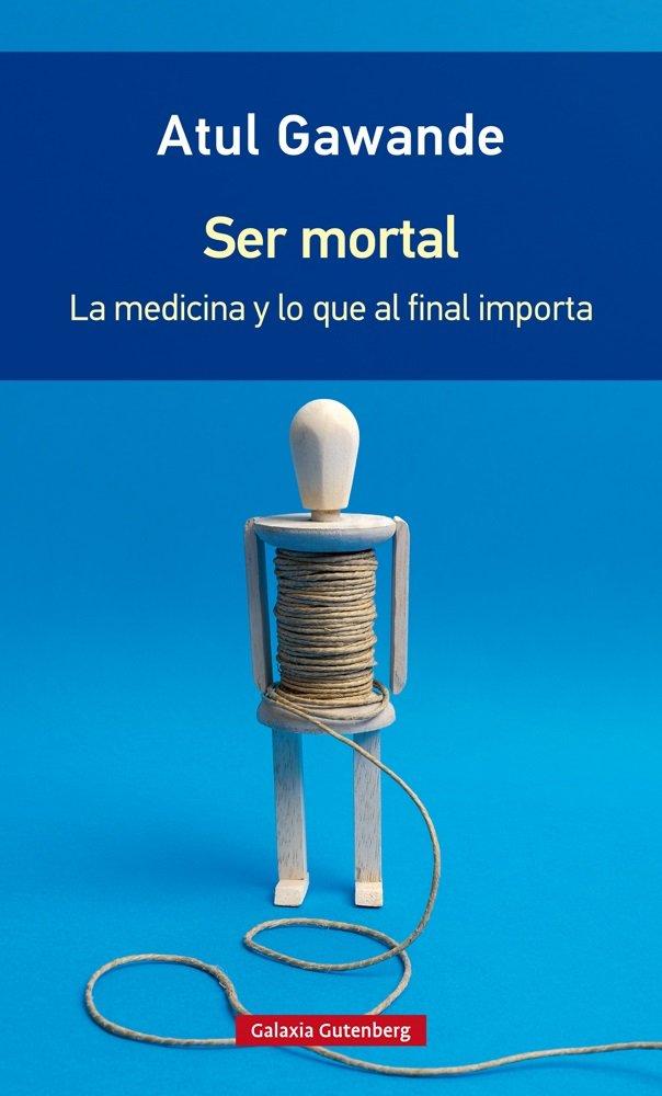Vorderes Coverbild Ser mortal : la medicina y lo que al final importa