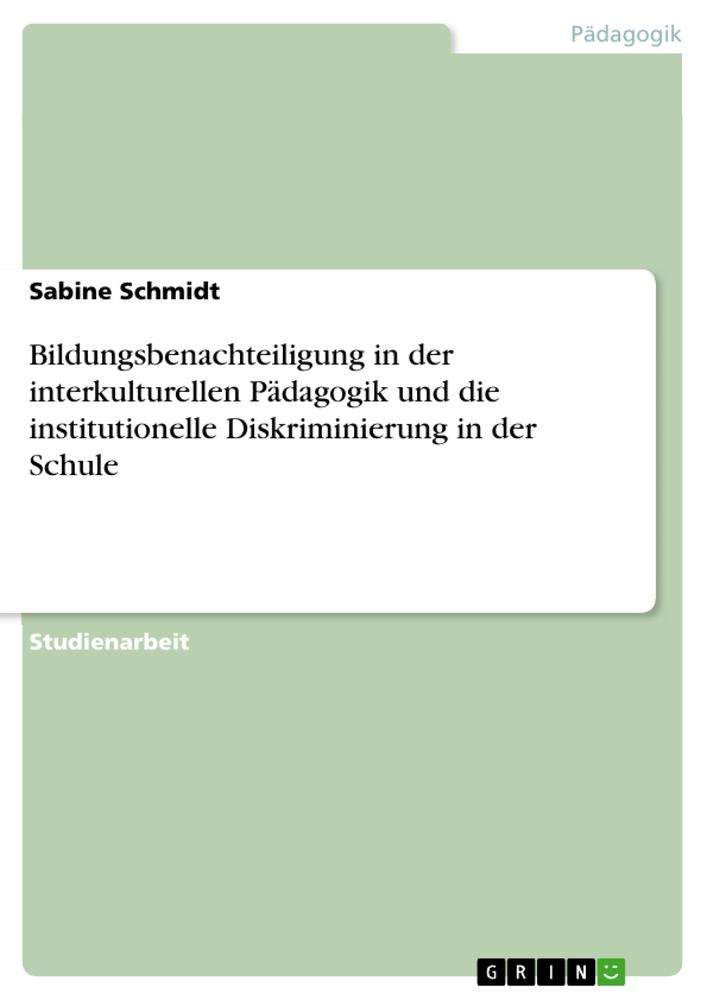 Vorderes Coverbild Bildungsbenachteiligung in der interkulturellen Pädagogik und die institutionelle Diskriminierung in der Schule