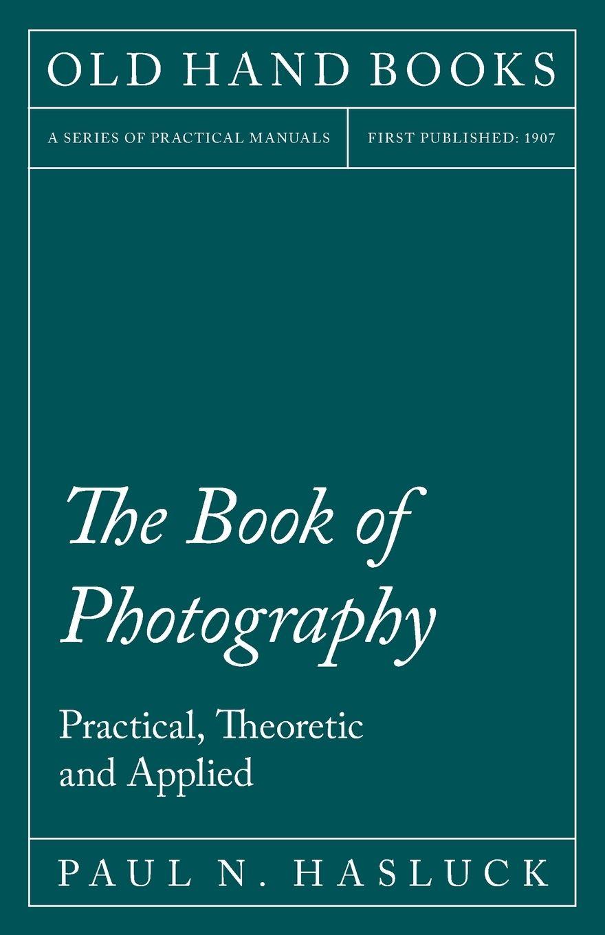 Vorderes Coverbild The Book of Photography - Practical, Theoretic and Applied