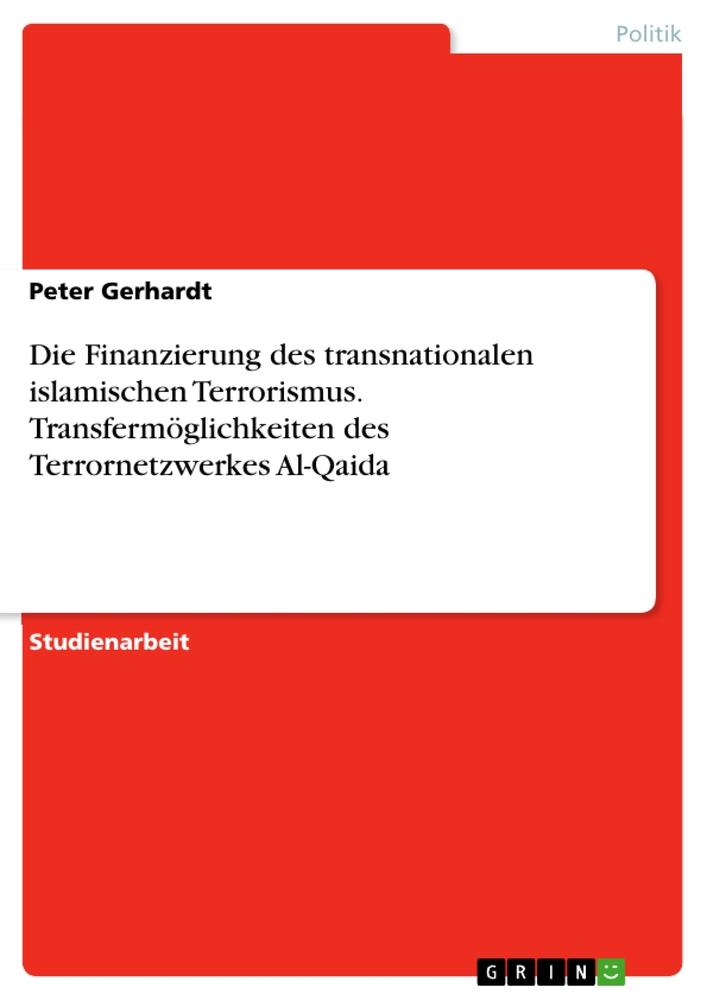 Vorderes Coverbild Die Finanzierung des transnationalen islamischen Terrorismus. Transfermöglichkeiten des Terrornetzwerkes Al-Qaida