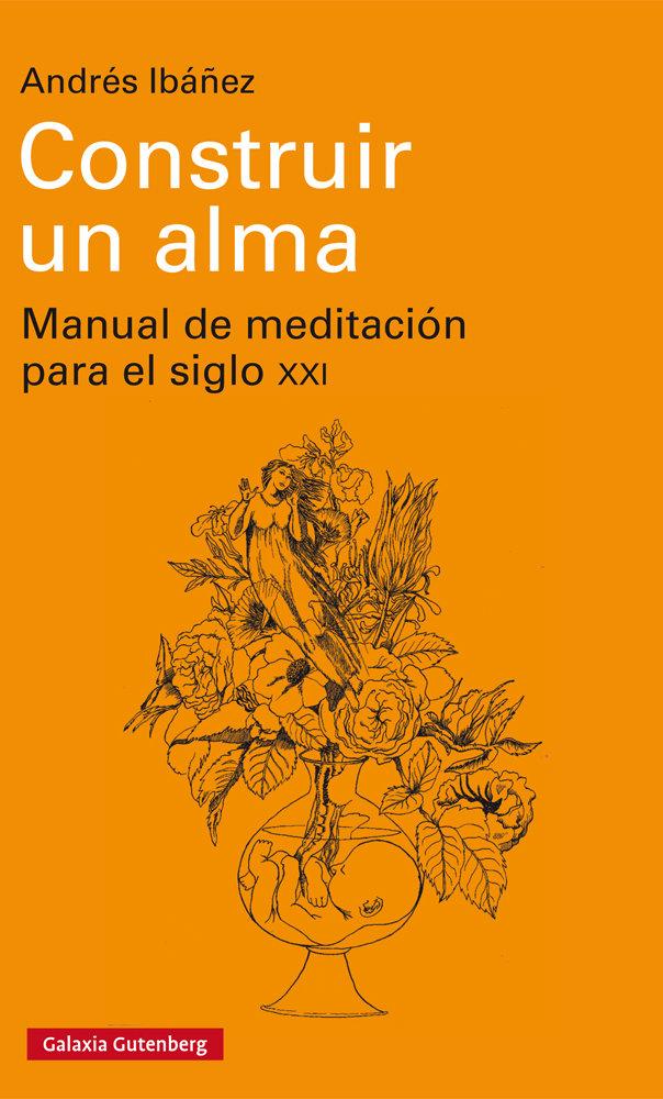 Vorderes Coverbild Construir un alma : manual de meditación para el siglo XXI