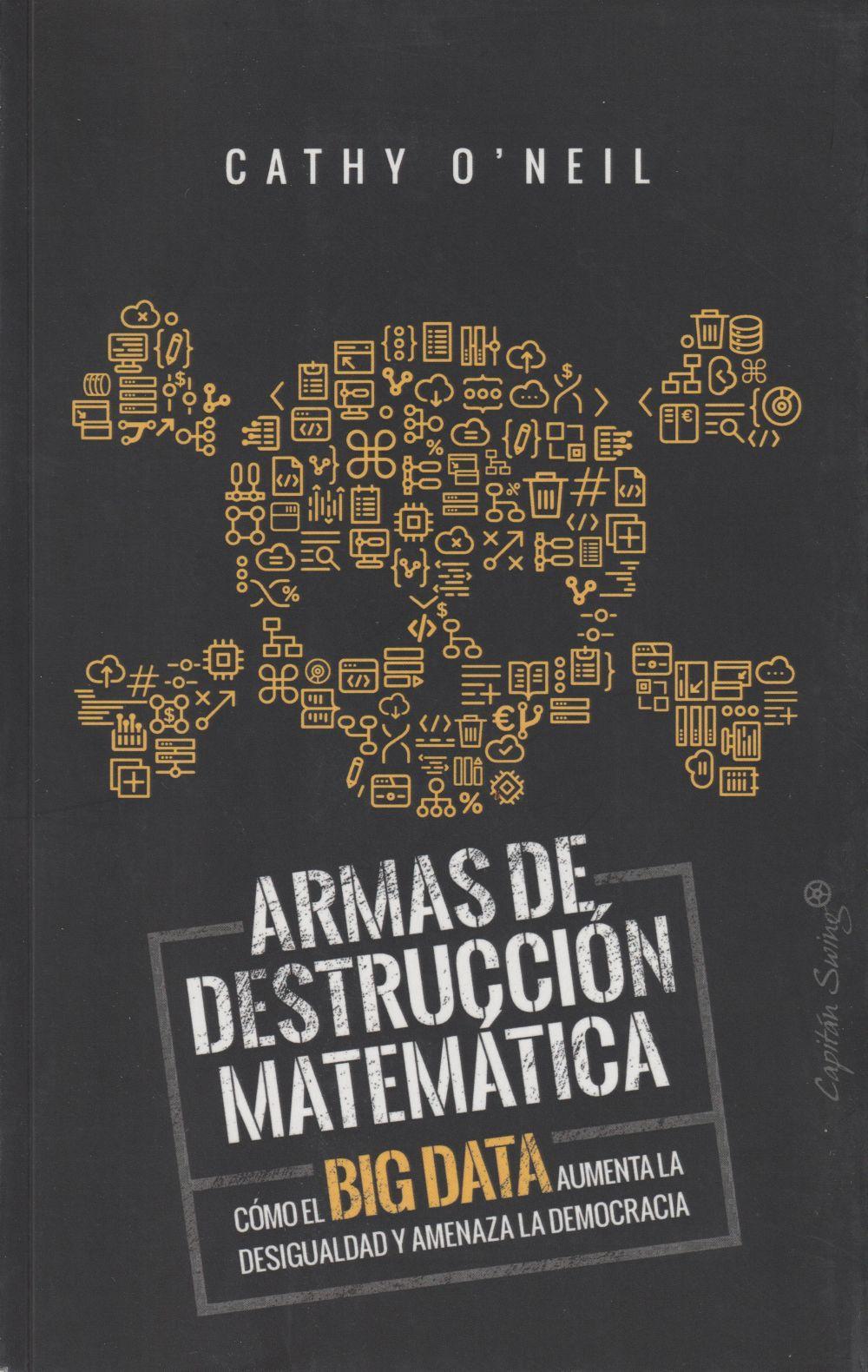 Vorderes Coverbild ARMAS DE DESTRUCCIÓN MATEMÁTICA: CÓMO EL BIG DATA AUMENTA LA DESIGUALDAD Y AMENAZA LA DEMOCRACIA