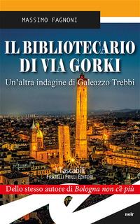 Vorderes Coverbild Il bibliotecario di via Gorki. Un'altra indagine di Galeazzo Trebbi