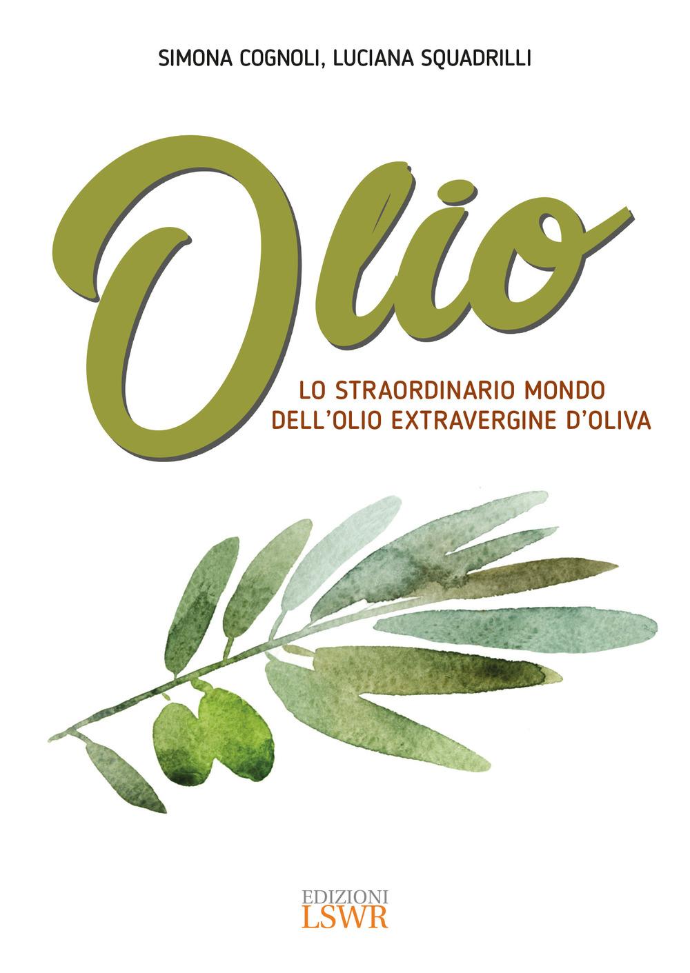 Vorderes Coverbild Olio. Lo straordinario mondo dell'olio extravergine d'oliva