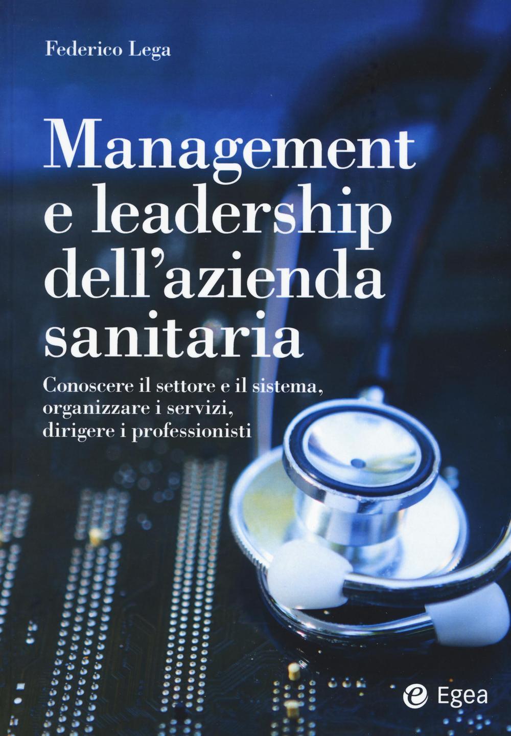 Vorderes Coverbild Management e leadership dell'azienda sanitaria. Conoscere il settore e il sistema, organizzare i servizi, dirigere i professionisti