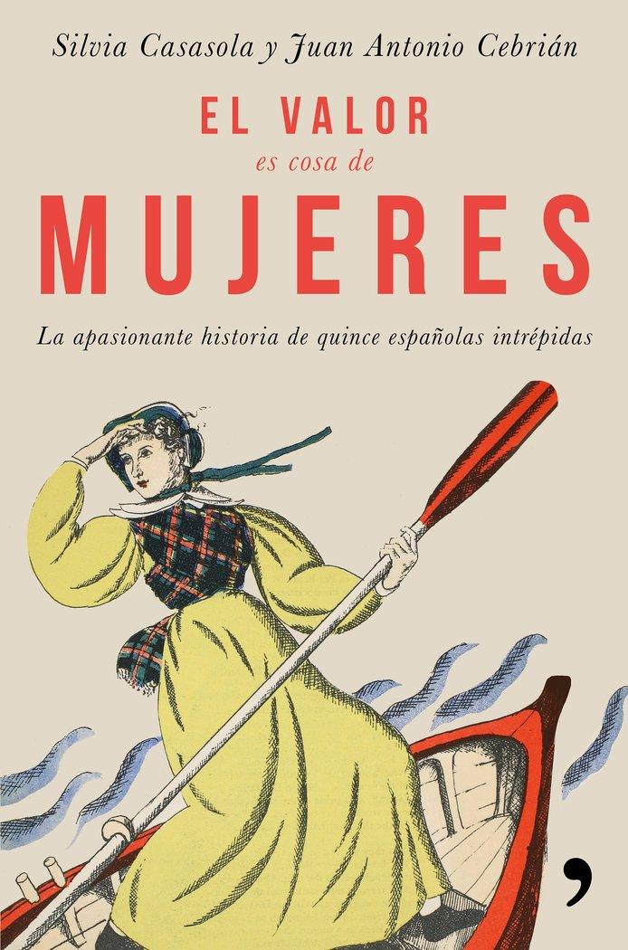 Vorderes Coverbild El valor es cosa de mujeres : la apasionante historia de quince españolas intrépidas