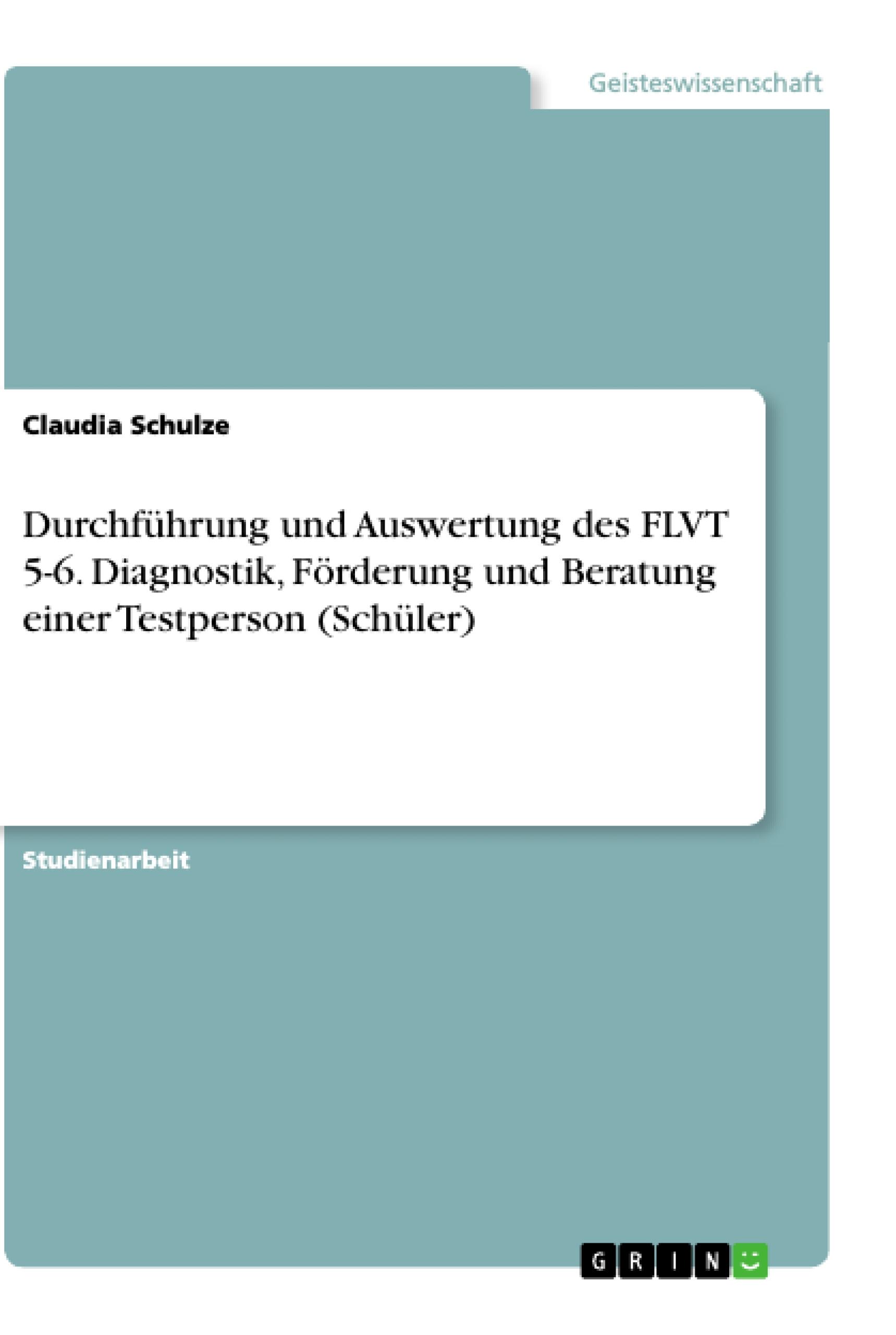 Vorderes Coverbild Durchführung und Auswertung des FLVT 5-6. Diagnostik, Förderung und Beratung einer Testperson (Schüler)