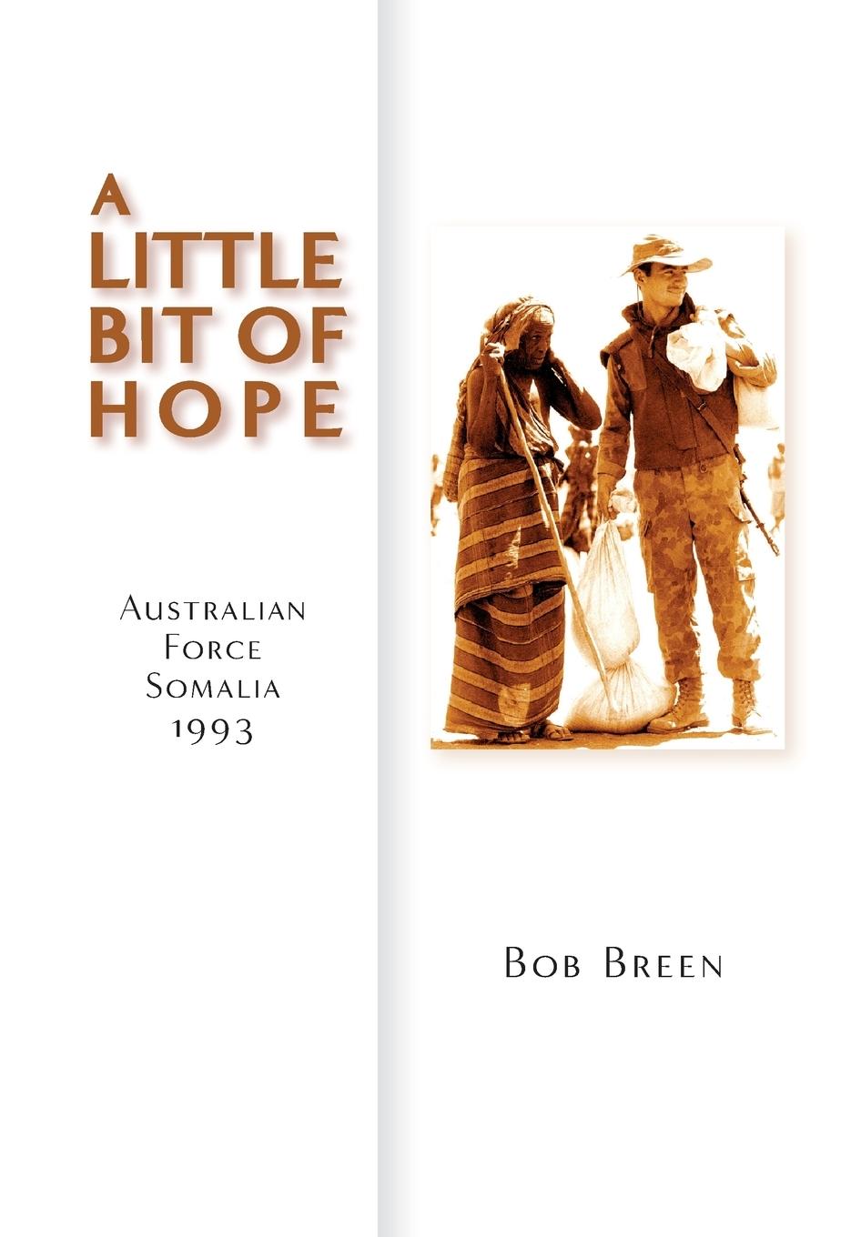 Vorderes Coverbild A Little Bit of Hope: Australian Force Somalia 1993