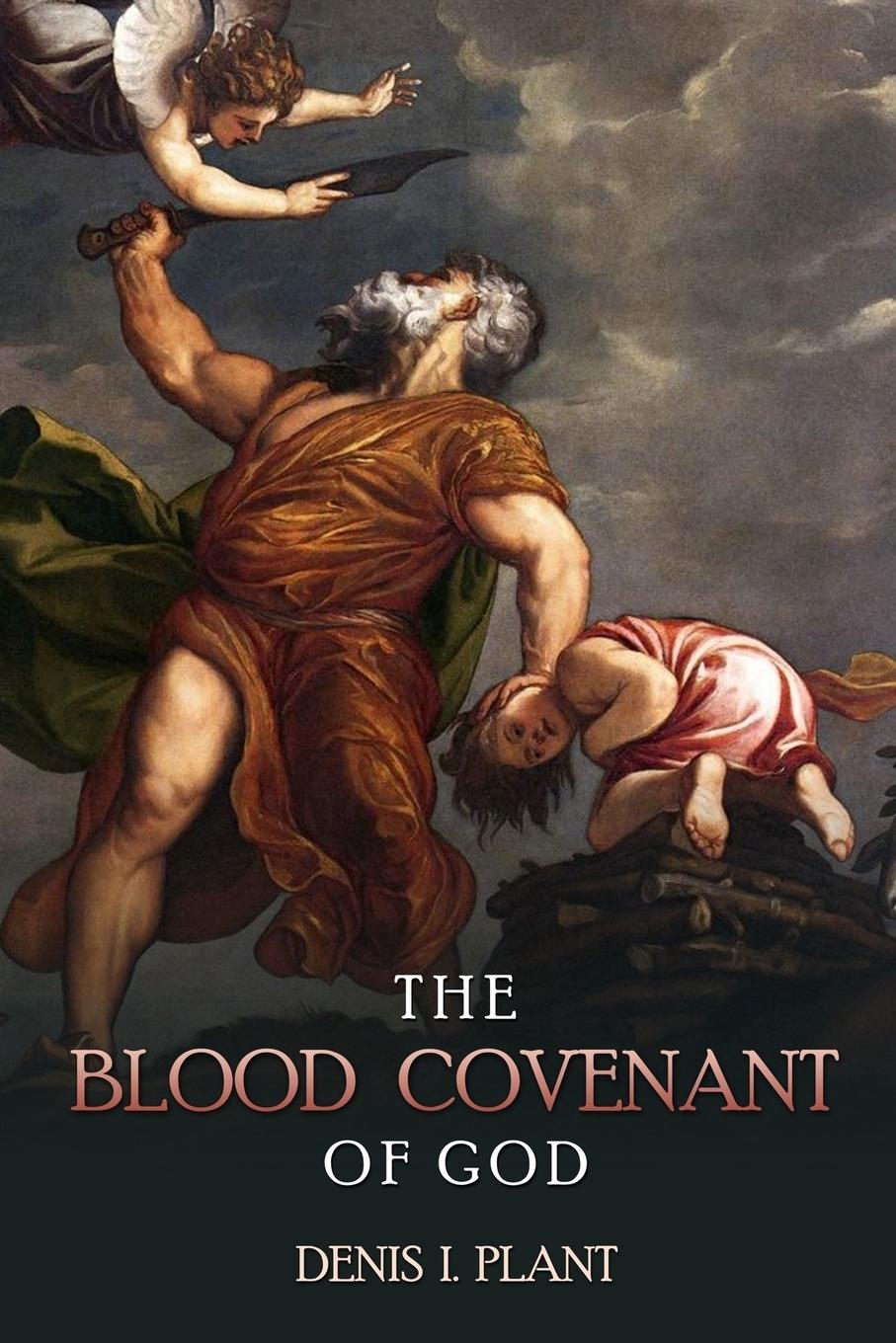Vorderes Coverbild The Blood Covenant of God: A Series of Studies Based on Ancient and Biblical Blood Covenant Ceremonies