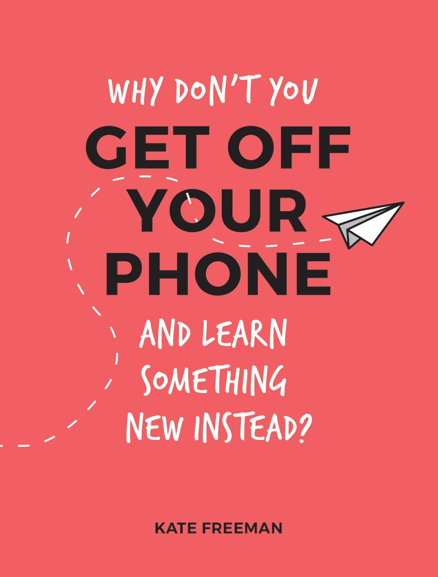 Vorderes Coverbild Why Don't You Get Off Your Phone and Learn Something New Instead?