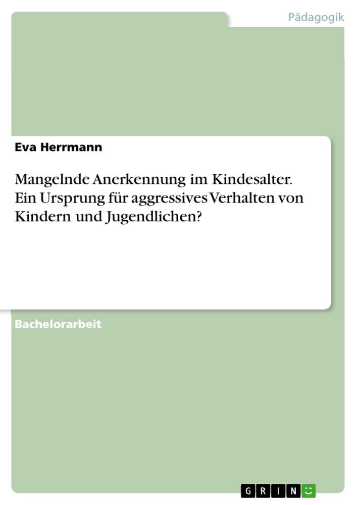 Vorderes Coverbild Mangelnde Anerkennung im Kindesalter. Ein Ursprung für aggressives Verhalten von Kindern und Jugendlichen?