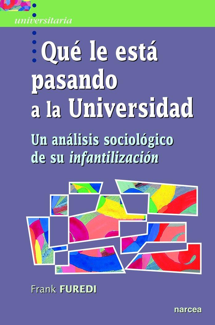 Vorderes Coverbild Qué le está pasando a la universidad : un análisis sociológico de su infantilización