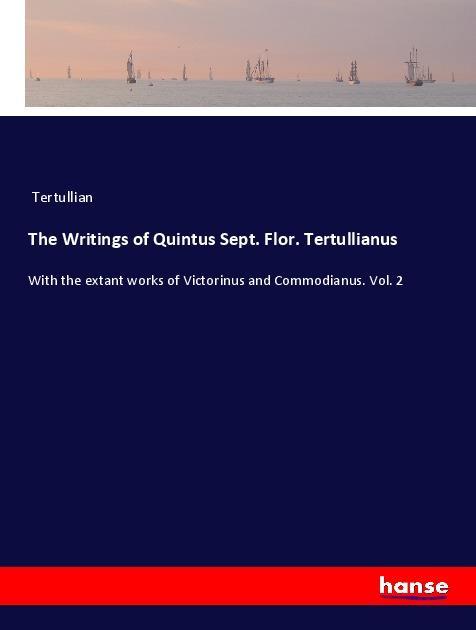 Vorderes Coverbild The Writings of Quintus Sept. Flor. Tertullianus