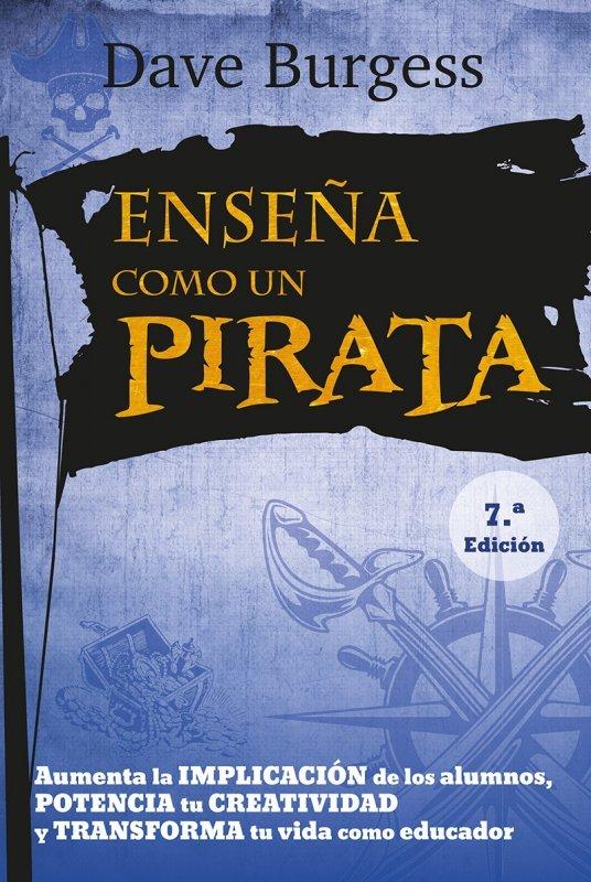 Vorderes Coverbild Enseña como un pirata : aumenta la implicación de los alumnos, potencia la creatividad y transforma tu vida como educador