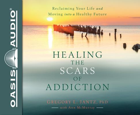 Vorderes Coverbild Healing the Scars of Addiction: Reclaiming Your Life and Moving Into a Healthy Future