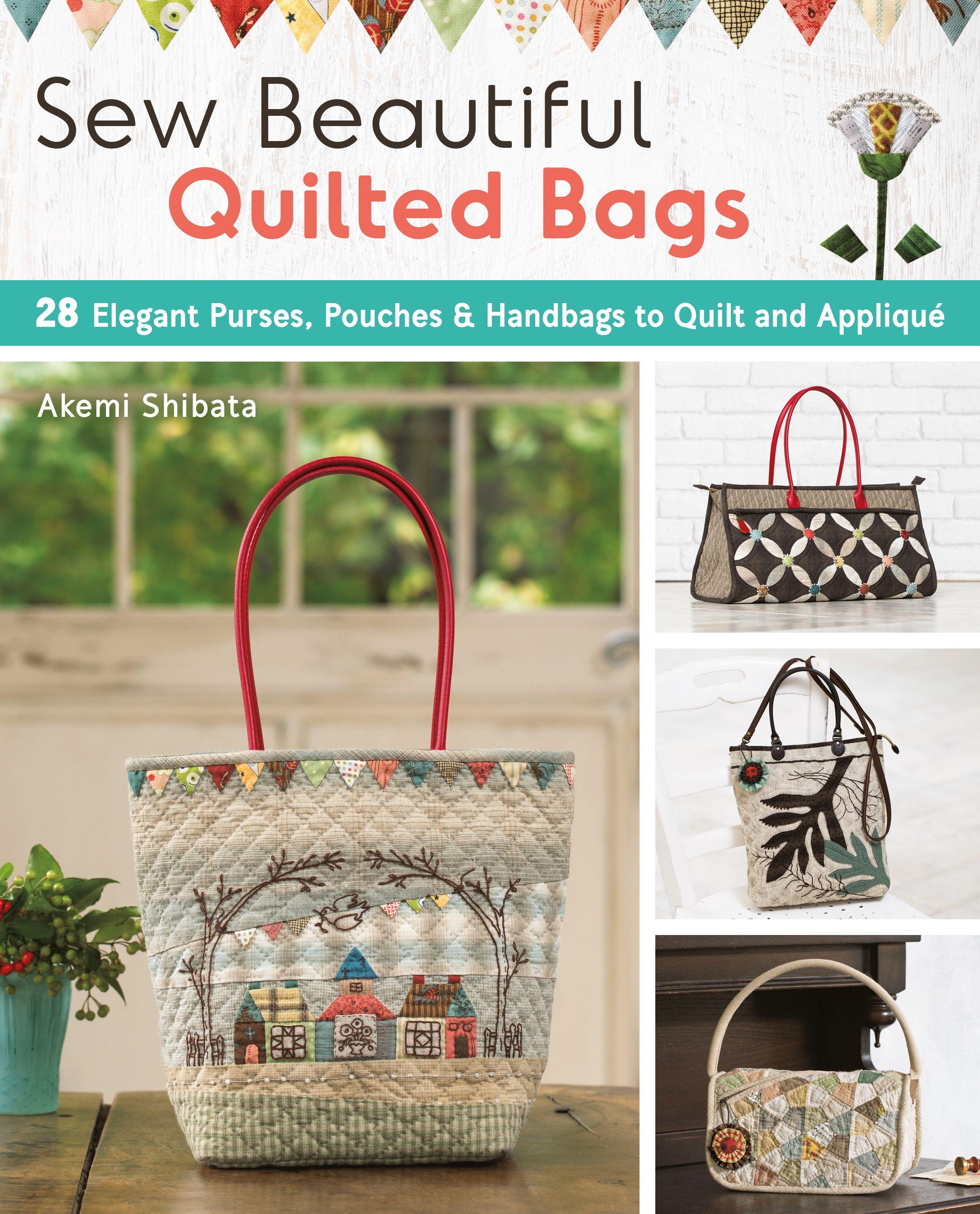 Vorderes Coverbild Sew Beautiful Quilted Bags: 28 Elegant Purses, Pouches & Handbags to Quilt and Appliqué