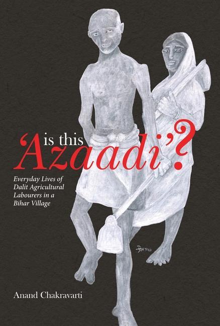 Vorderes Coverbild Is This 'Azaadi'? - Everyday Lives of Dalit Agricultural Labourers in a Bihar Village