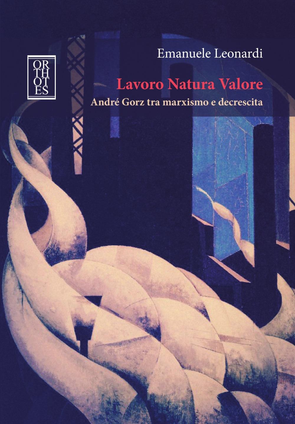 Vorderes Coverbild Lavoro Natura Valore. André Gorz tra marxismo e decrescita