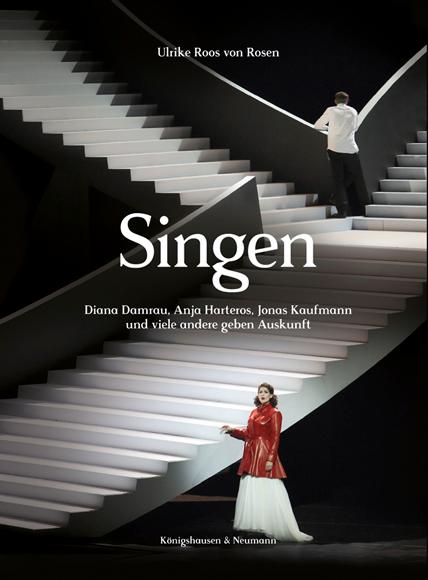 Vorderes Coverbild Singen. Diana Damrau, Anja Harteros, Jonas Kaufmann und viele andere geben Auskunft