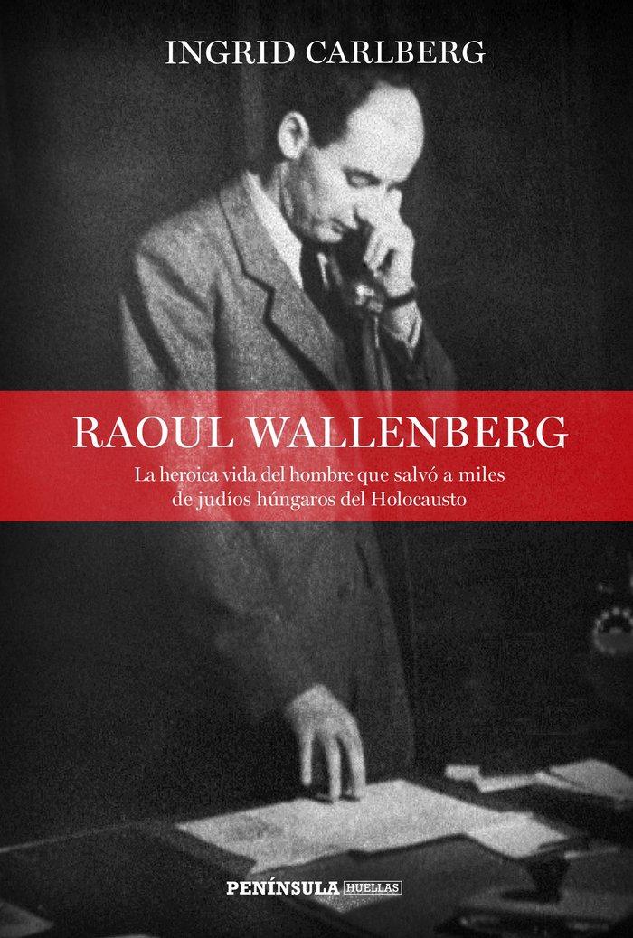 Vorderes Coverbild Raoul Wallenberg : la heroica vida del hombre que salvó a miles de judíos húngaros del Holocausto