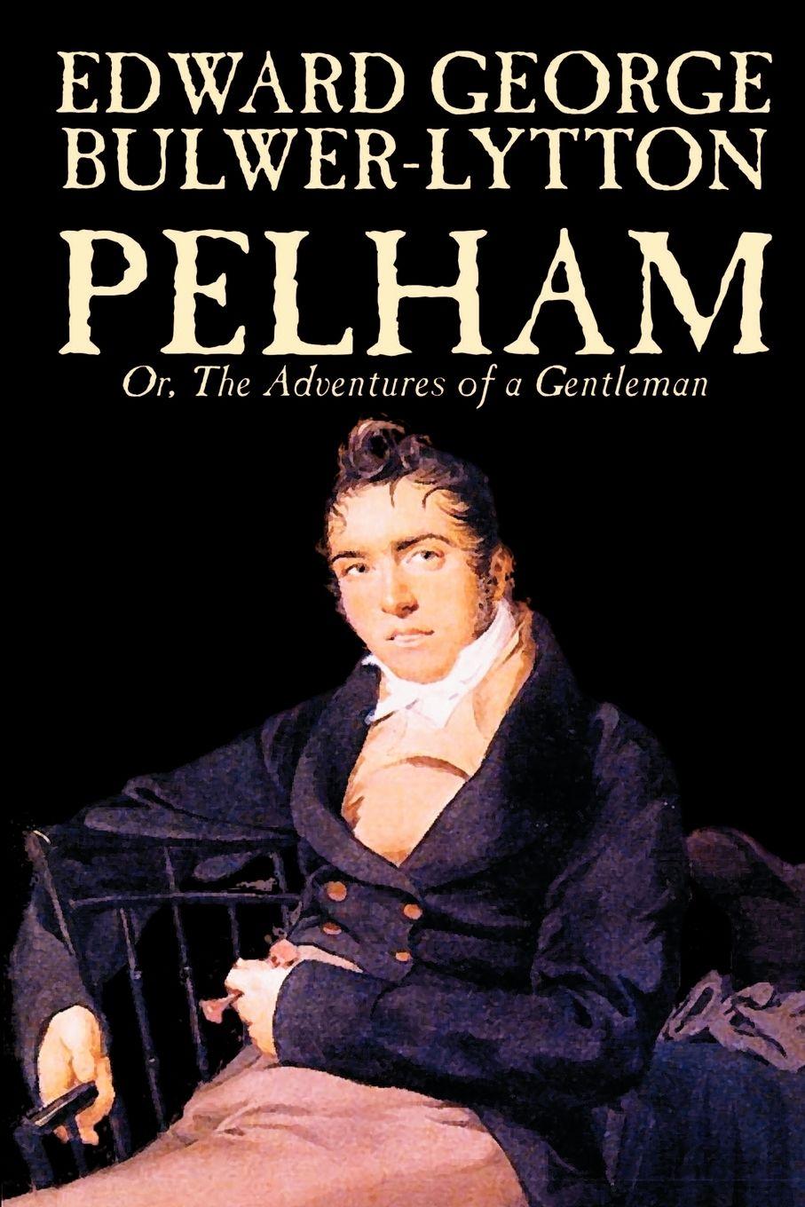 Vorderes Coverbild Pelham; Or, The Adventures of a Gentleman by Edward George Lytton Bulwer-Lytton, Fiction, Classics