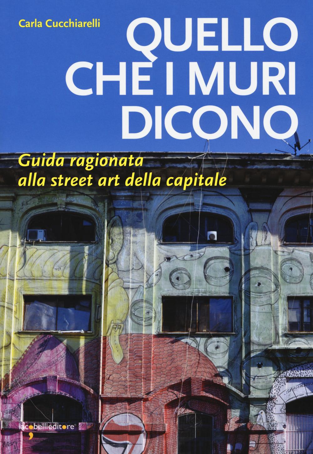 Vorderes Coverbild Quello che i muri dicono. Guida ragionata alla street art della capitale