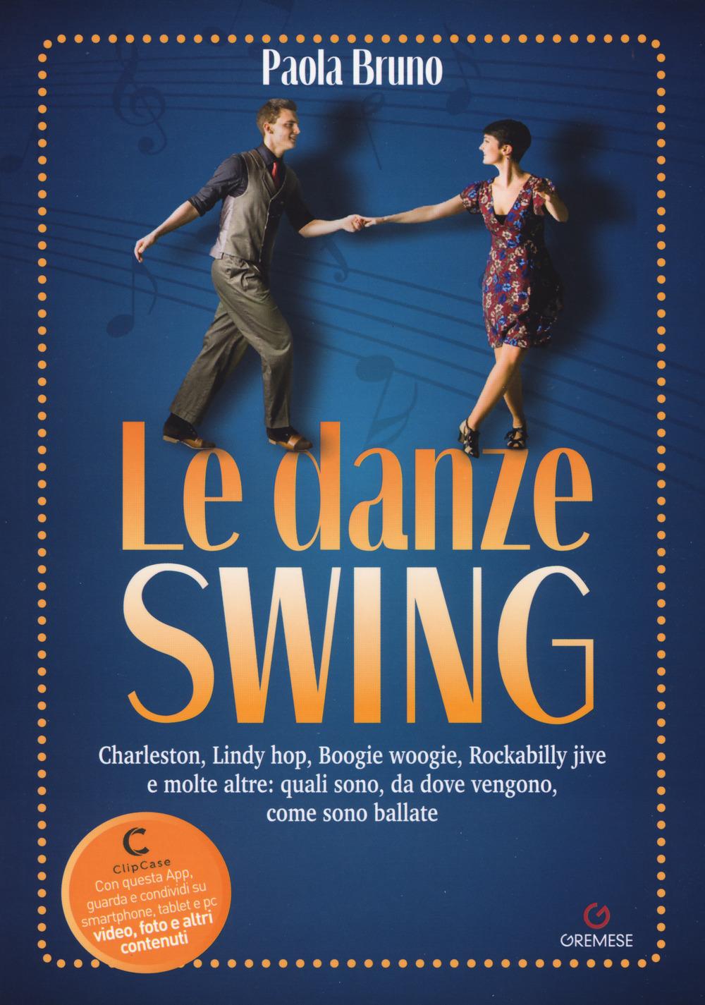 Vorderes Coverbild Le danze swing. Charleston, Lindy hop, Boogie woogie, Rockabilly jive e molte altre: quali sono, da dove vengono, come sono ballate