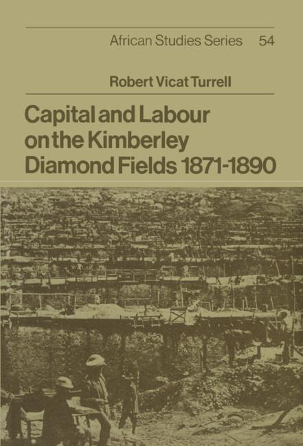 Vorderes Coverbild Capital and Labour on the Kimberley Diamond Fields, 1871 1890