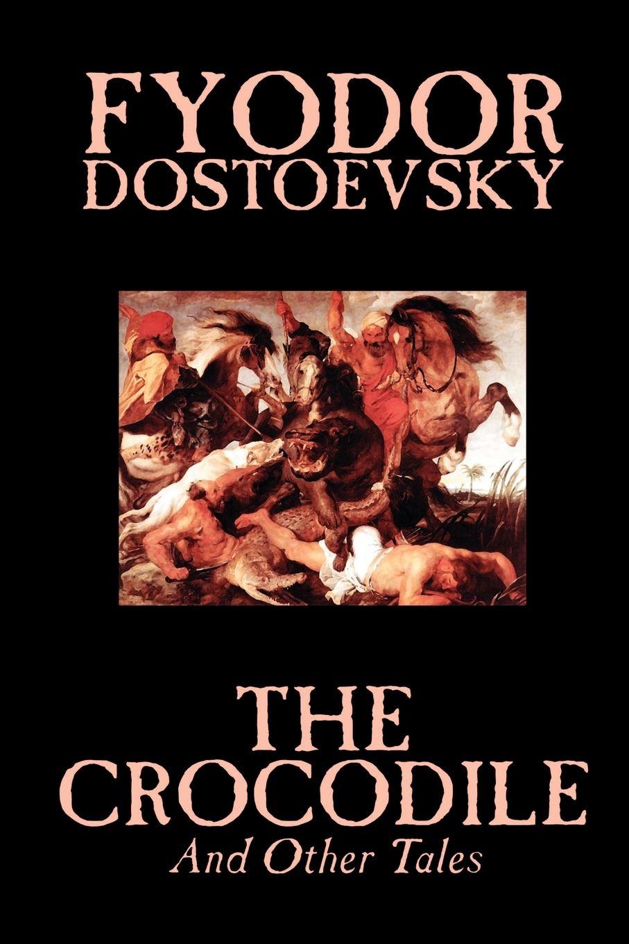 Vorderes Coverbild The Crocodile and Other Tales by Fyodor Mikhailovich Dostoevsky, Fiction, Literary
