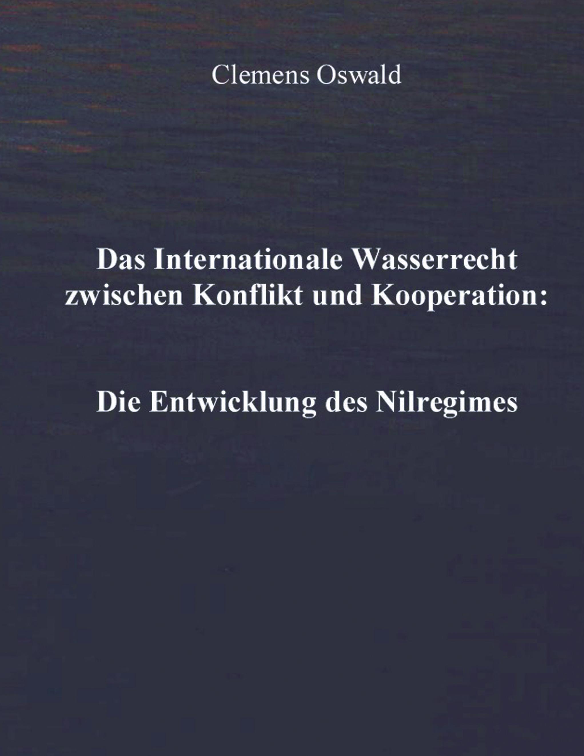 Vorderes Coverbild Das Internationale Wasserrecht zwischen Konflikt und Kooperation: Die Entwicklung des Nilregimes