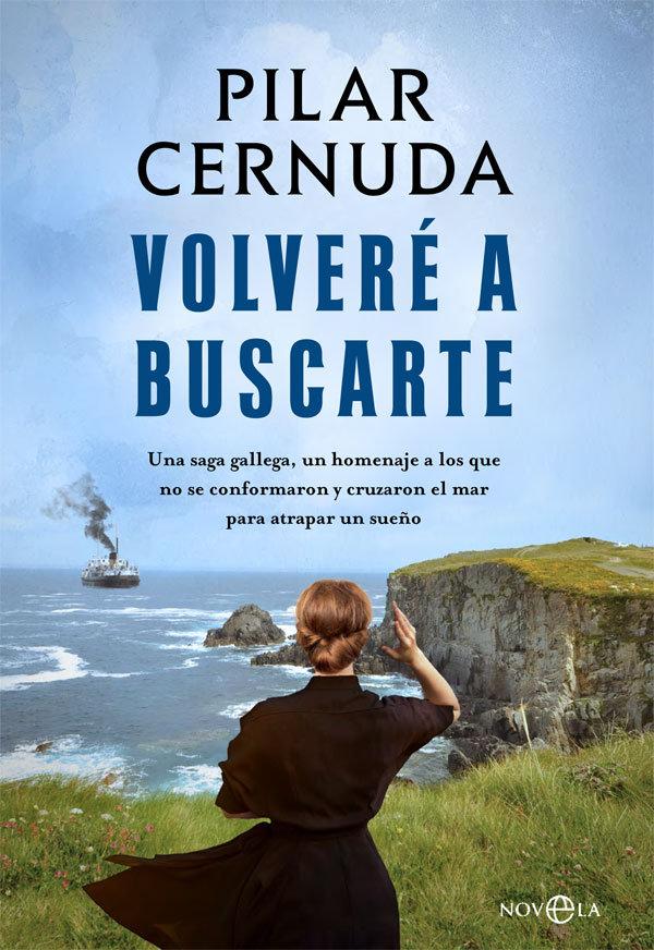 Vorderes Coverbild Volveré a buscarte : una saga gallega, un homenaje a los que no se conformaron y cruzaron el mar para atrapar un sueño