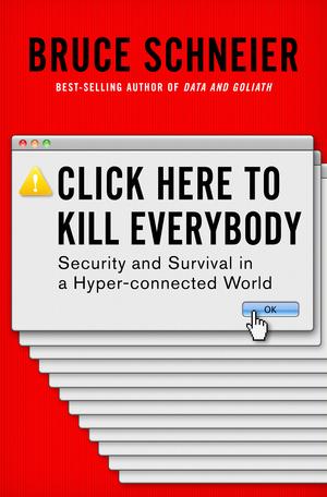 Vorderes Coverbild Click Here to Kill Everybody: Security and Survival in a Hyper-Connected World