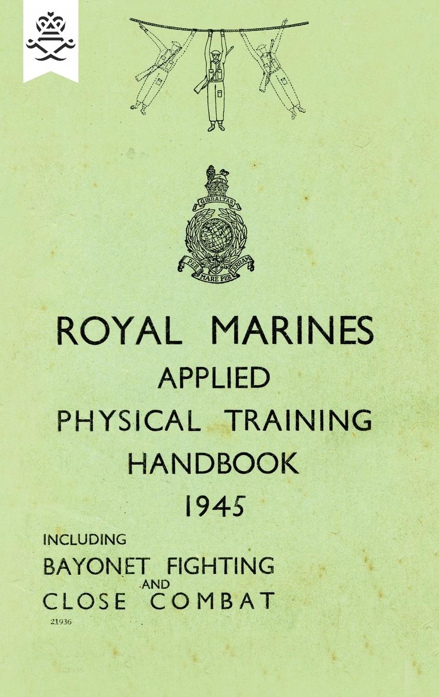 Vorderes Coverbild ROYAL MARINES APPLIED PHYSICAL TRAINING HANDBOOK 1945 INCLUDES BAYONET FIGHTING AND CLOSE COMBAT