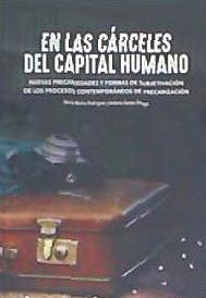 Vorderes Coverbild En las cárceles del capital humano : nuevas precariedades y formas de subjetivación de los procesos contemporáneos de precarización
