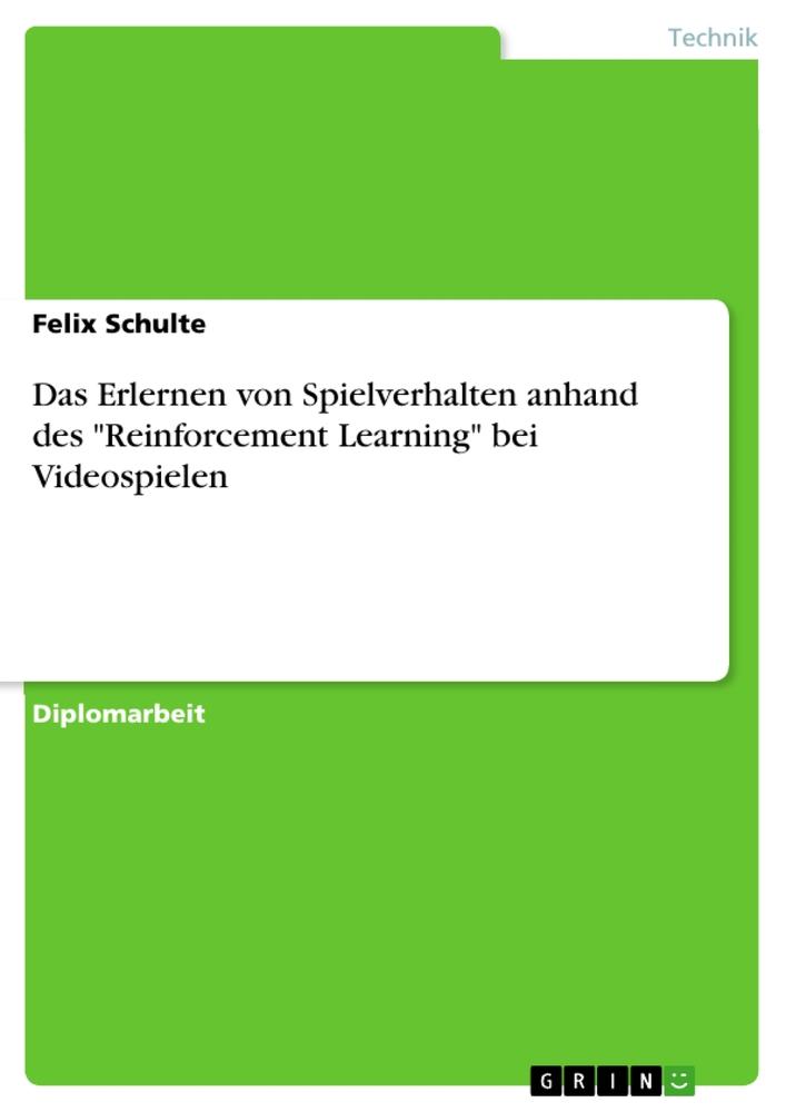 Vorderes Coverbild Das Erlernen von Spielverhalten anhand des "Reinforcement Learning" bei Videospielen