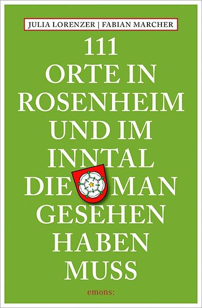 Vorderes Coverbild 111 Orte in Rosenheim und im Inntal, die man gesehen haben muss
