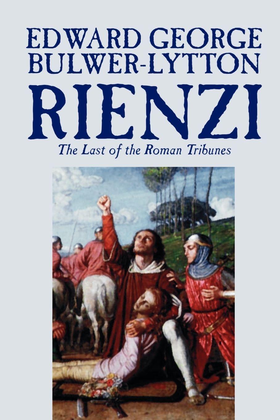 Vorderes Coverbild Rienzi, the Last of the Roman Tribunes by Edward George Lytton Bulwer-Lytton, Biography & Autobiography, Historical, Europe & Italy