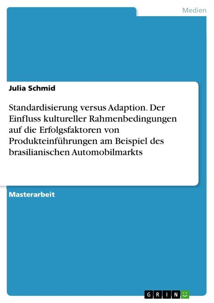 Vorderes Coverbild Standardisierung versus Adaption. Der Einfluss kultureller Rahmenbedingungen auf die Erfolgsfaktoren von Produkteinführungen am Beispiel des brasilianischen Automobilmarkts