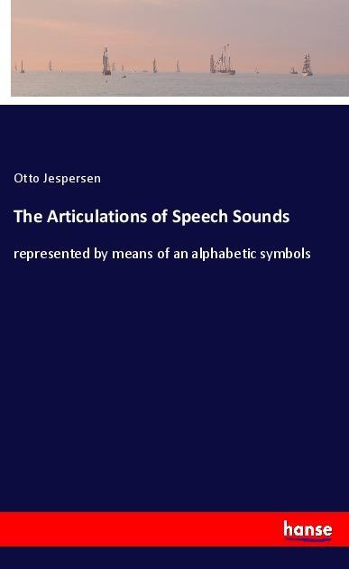 Vorderes Coverbild The Articulations of Speech Sounds