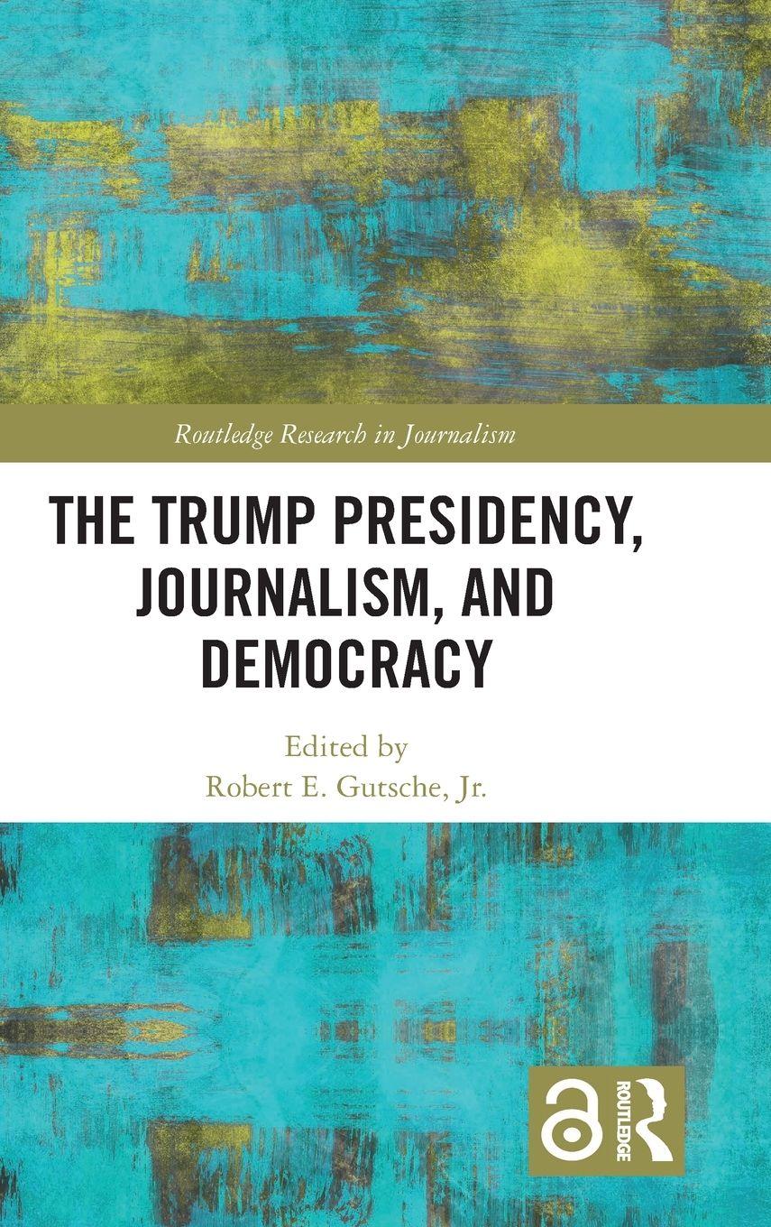 Vorderes Coverbild The Trump Presidency, Journalism, and Democracy