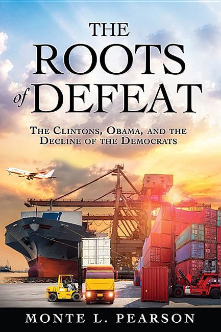 Vorderes Coverbild The Roots of Defeat: The Clintons, Obama, and the Decline of the Democrats