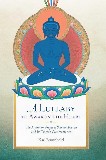 Vorderes Coverbild A Lullaby to Awaken the Heart: The Aspiration Prayer of Samantabhadra and Its Tibetan Commentaries